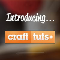 Announcing Crafttuts+: Teaching Everything Craft and Handmade!